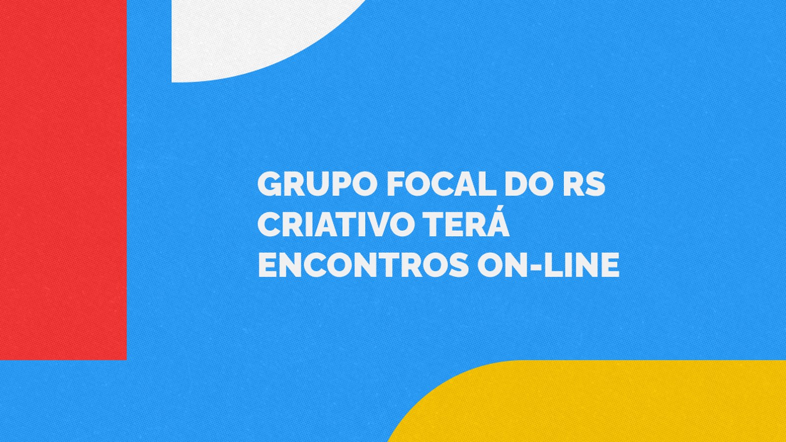 Grupo Focal do RS Criativo abre encontros on-line em Pelotas