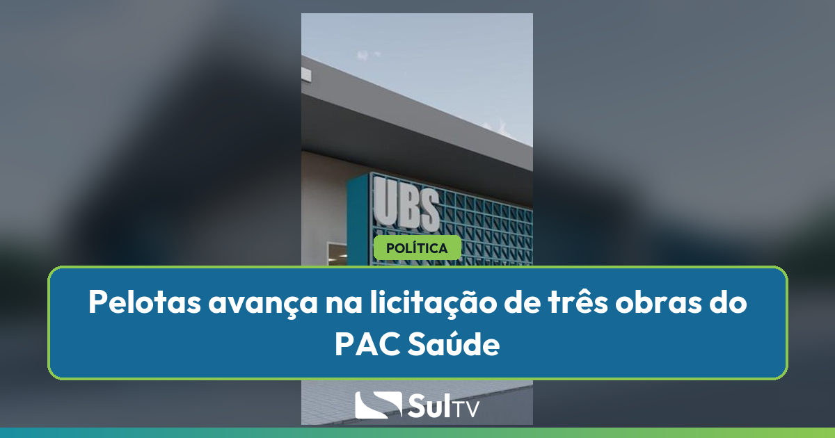 Pelotas avança em três obras do PAC Saúde com propostas de empresas apresentadas