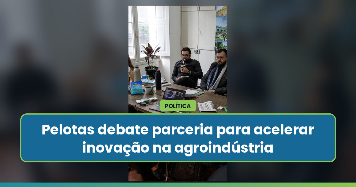 Pelotas debate parceria para acelerar inovação na agroindústria da Zona Sul